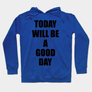today will be a good day Hoodie